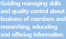 Guiding managing skills and quality control about business of members and researching, educating and offering information